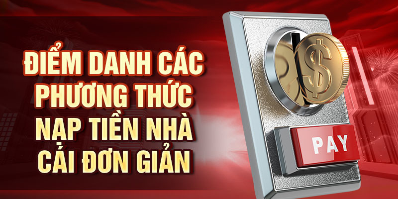 Nạp Tiền King33 - Xử Lý Giao Dịch Nhanh Chóng, Tiện Lợi Điểm danh các phương thức nạp tiền nhà cái đơn giản