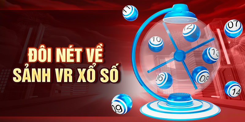 VR Xổ Số - Cơ Hội Trúng Thưởng Cực Khủng Khi Tham Gia Đôi nét về sảnh VR xổ số