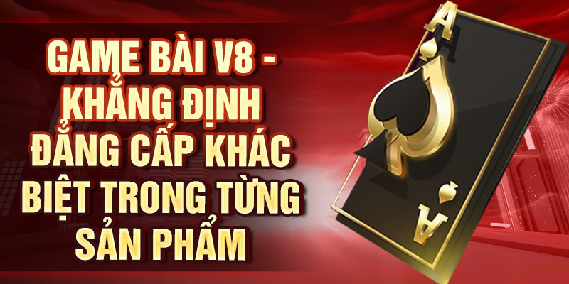 Game Bài V8 – Tham Gia, Thắng Lớn Với Trò Chơi Hấp Dẫn Game bài V8 - Khẳng định đẳng cấp khác biệt trong từng sản phẩm