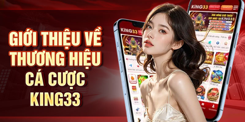Giới thiệu về thương hiệu cá cược King33