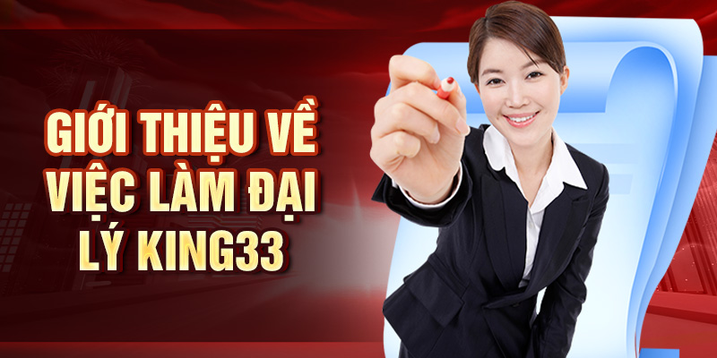 Giới thiệu về việc làm đại lý King33