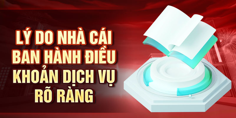 Lý do nhà cái ban hành điều khoản dịch vụ rõ ràng