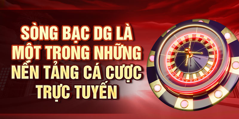 Sòng Bài DG – Trải Nghiệm Cờ Bạc Trực Tuyến Hàng Đầu Sòng bạc DG là một trong những nền tảng cá cược trực tuyến