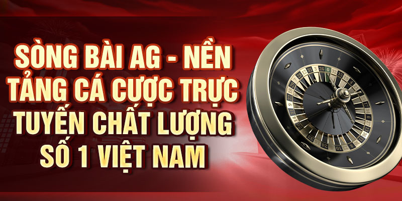 Sòng Bài AG – Chơi Game Cực Hay, Thắng Ngay Thưởng Lớn Sòng bài AG - Nền tảng cá cược trực tuyến chất lượng số 1 Việt Nam