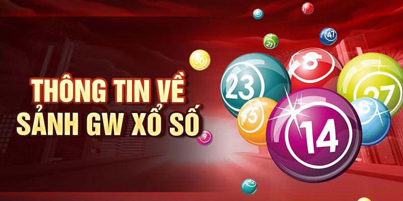 Gw Xổ Số - Các Mẹo Hay Để Tăng Cơ Hội Trúng Thưởng Thông tin về sảnh GW xổ số