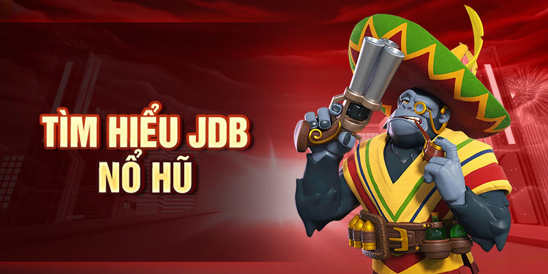 Tìm hiểu JDB Nổ Hũ