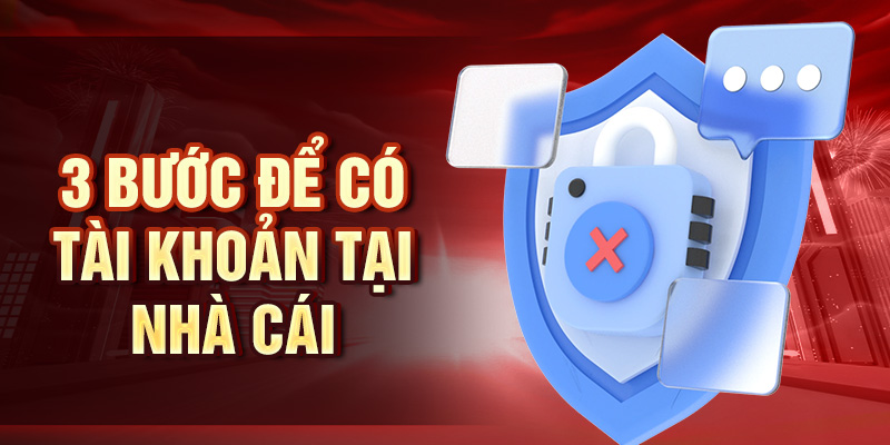 3 bước để có tài khoản tại nhà cái
