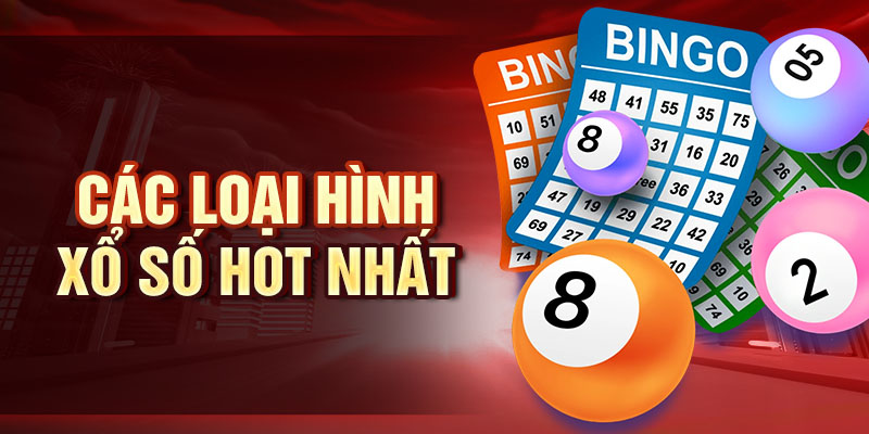 Các loại hình xổ số hot nhất