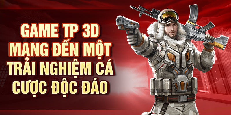 Game TP 3D mang đến một trải nghiệm cá cược độc đáo