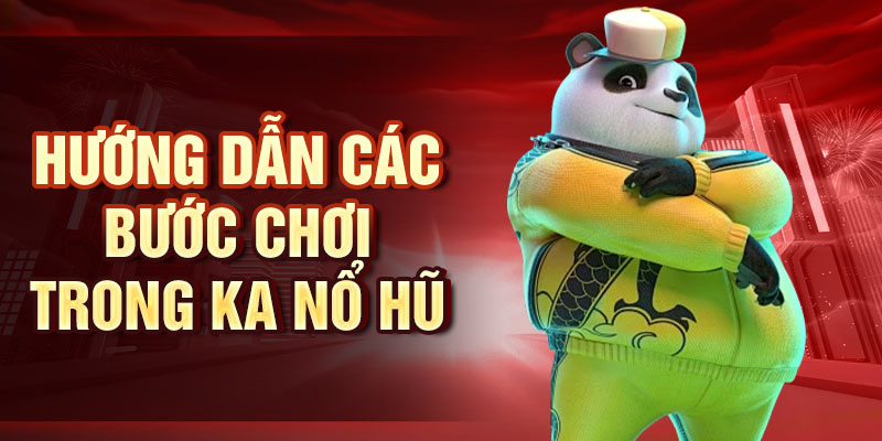 Hướng dẫn các bước chơi trong KA Nổ Hũ
