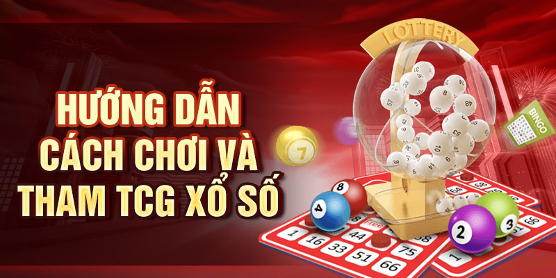 Hướng dẫn cách chơi và tham TCG xổ số 