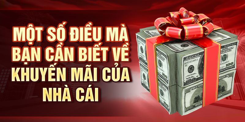 Một số điều mà bạn cần biết về khuyến mãi của nhà cái