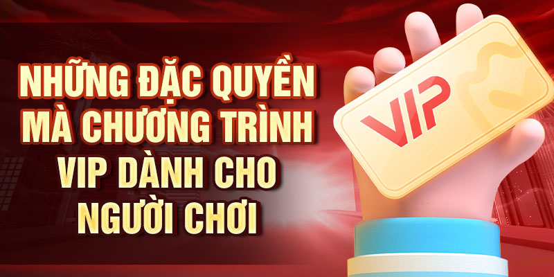 Những đặc quyền mà chương trình VIP dành cho người chơi