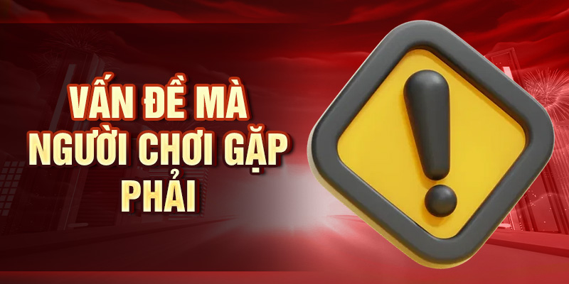 Vấn đề mà người chơi gặp phải