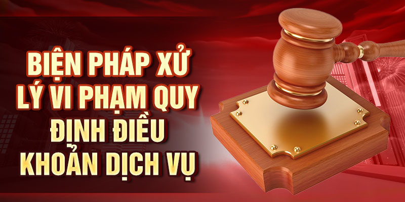 Biện pháp xử lý vi phạm quy định điều khoản dịch vụ