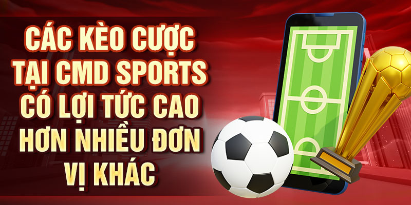 Thể Thao CMD – Đặt Cược Và Thắng Lớn Với Sảnh Chơi CMD Các kèo cược tại CMD Sports có lợi tức cao hơn nhiều đơn vị khác